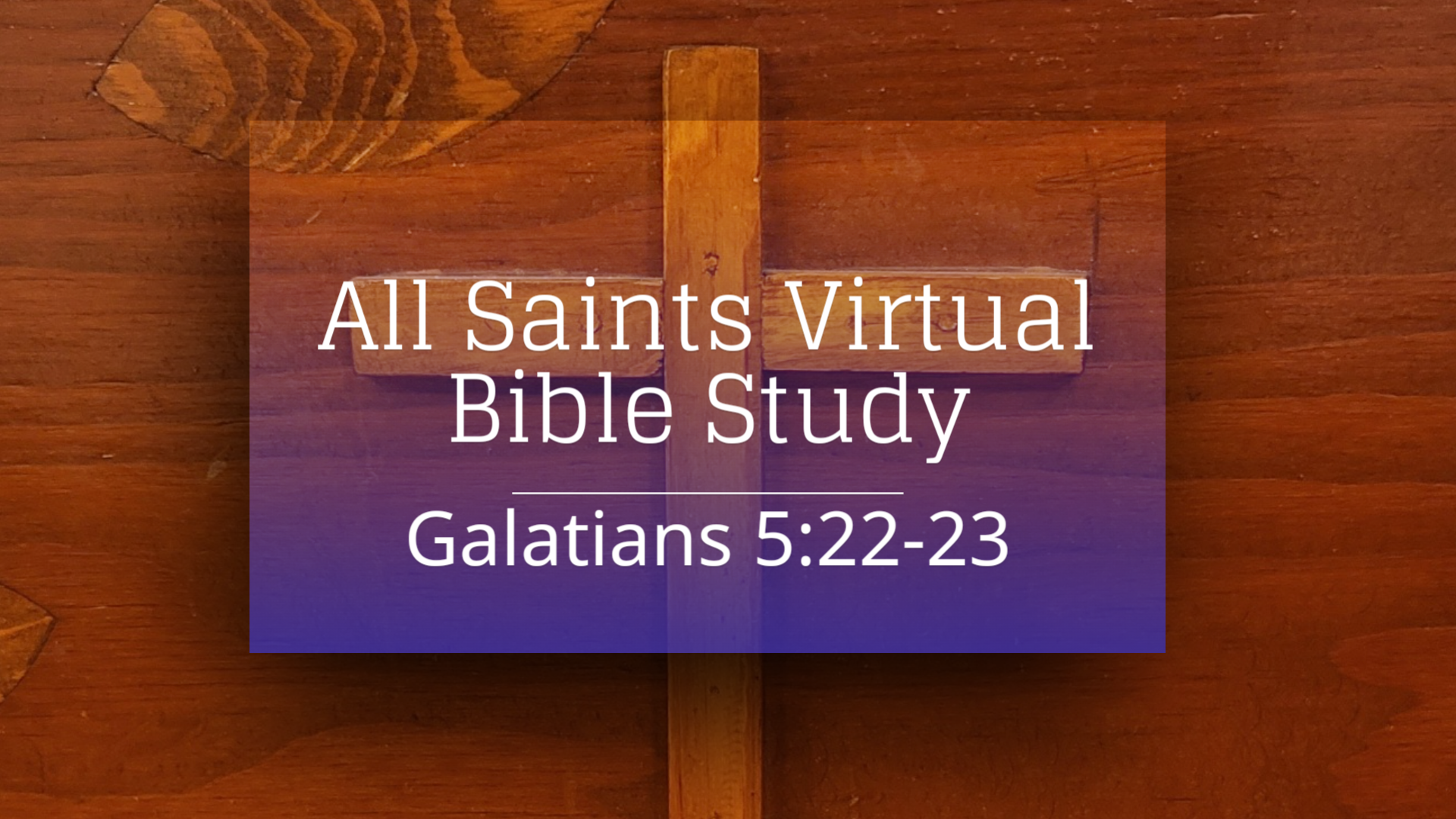 All Saints Virtual Bible Study - Galatians 5:22-23