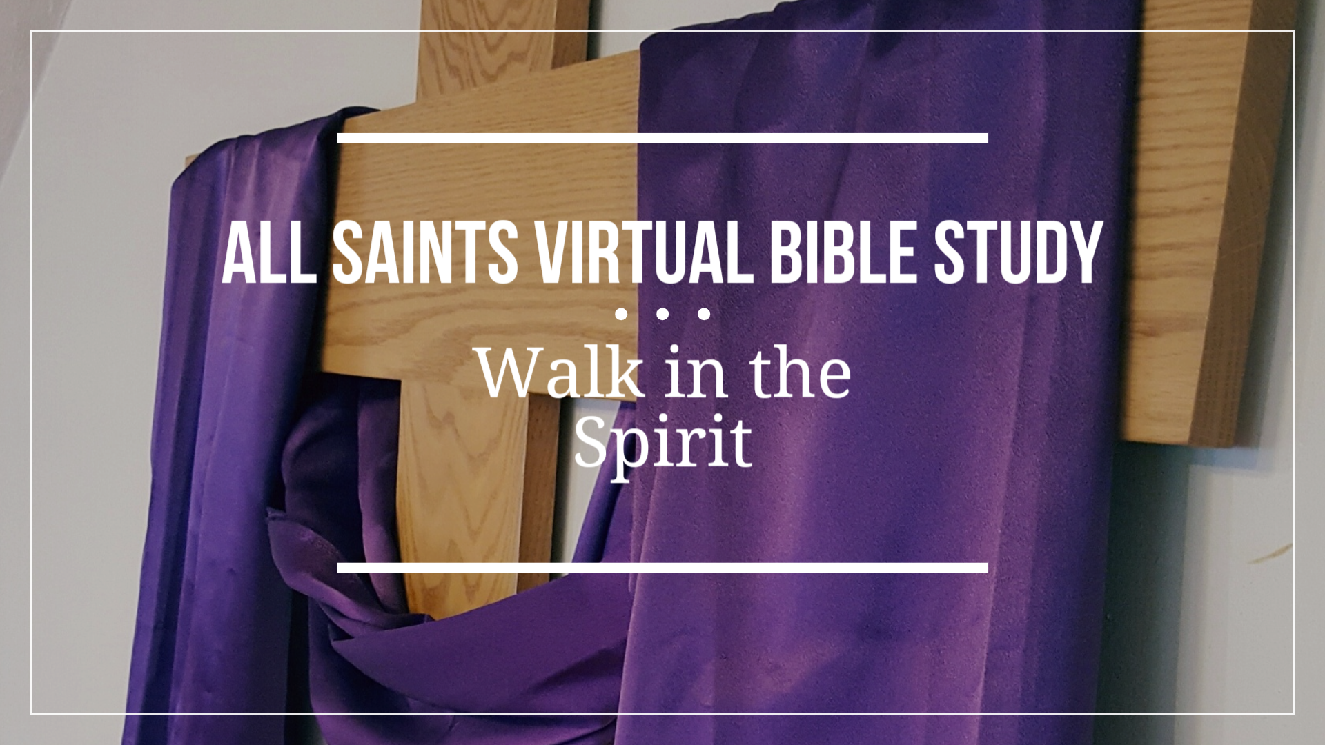 All Saints Virtual Bible Study - Walk in the Spirit