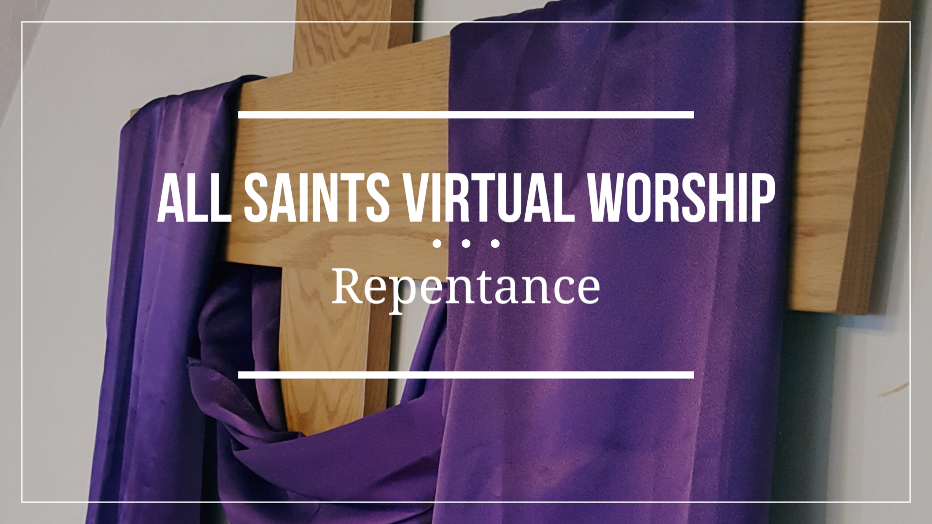 All Saints Virtual Worship - Repentance