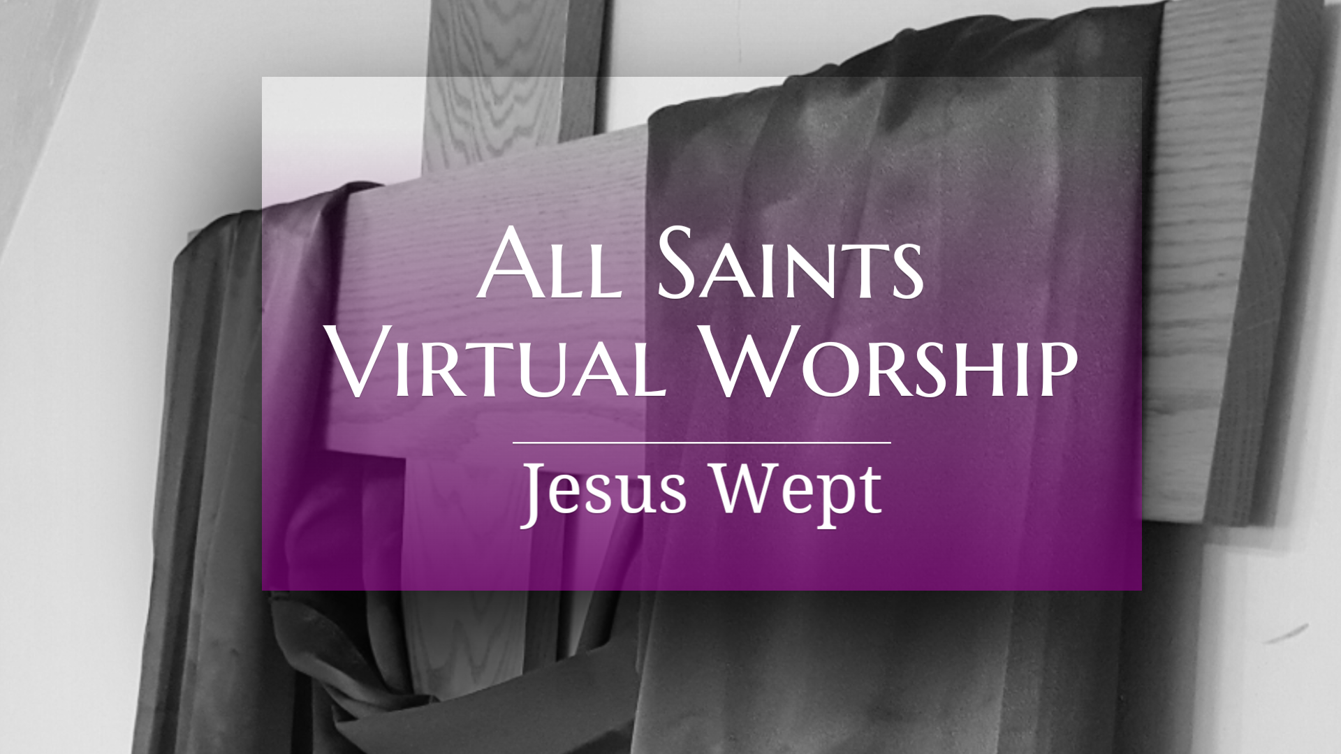 All Saints Virtual Worship - Jesus Wept