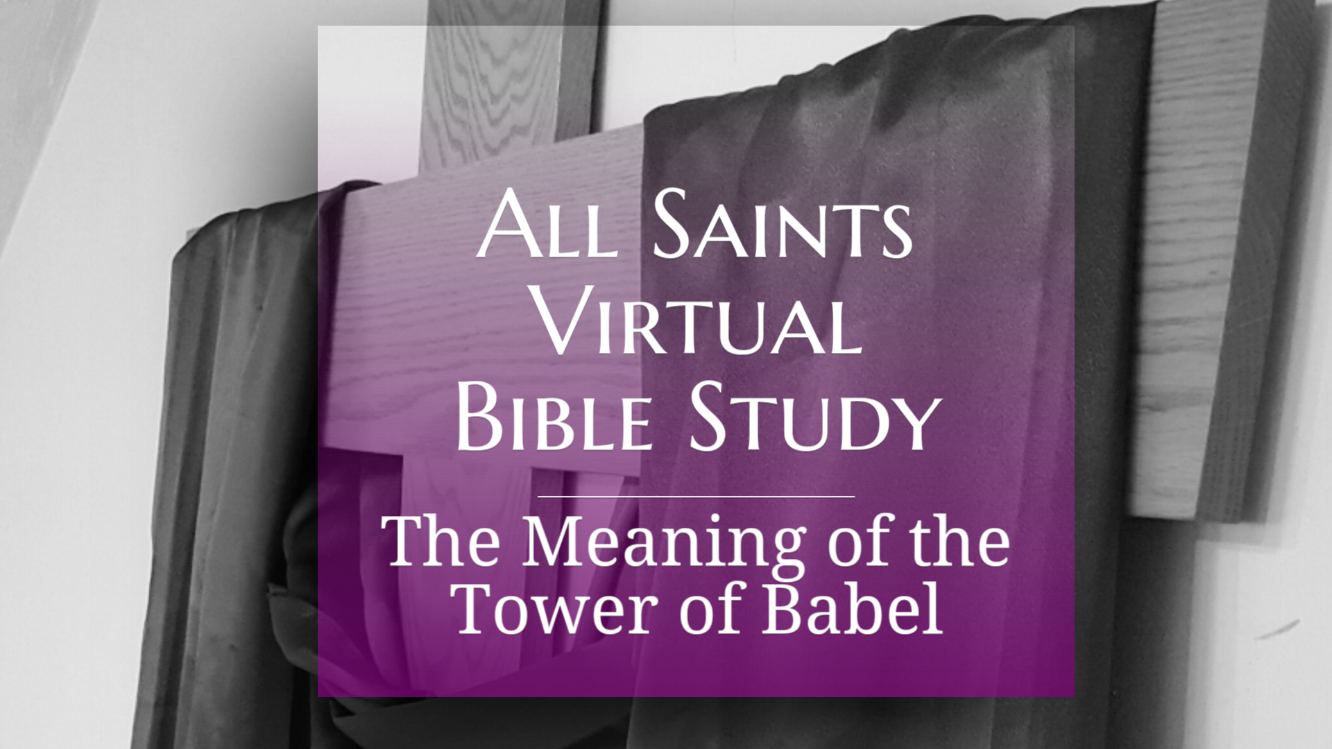All Saints Virtual Bible Study - The Meaning of the Tower of Babel