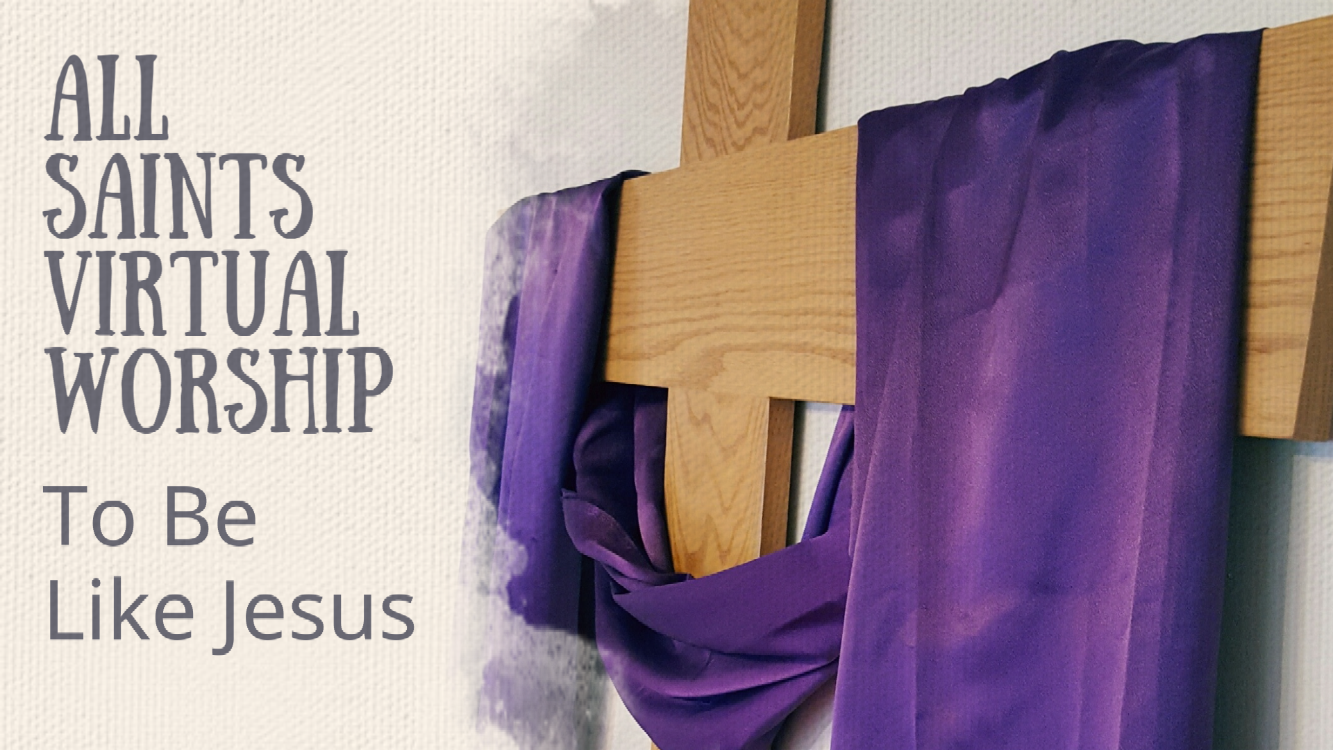 All Saints Virtual Worship - To Be Like Jesus