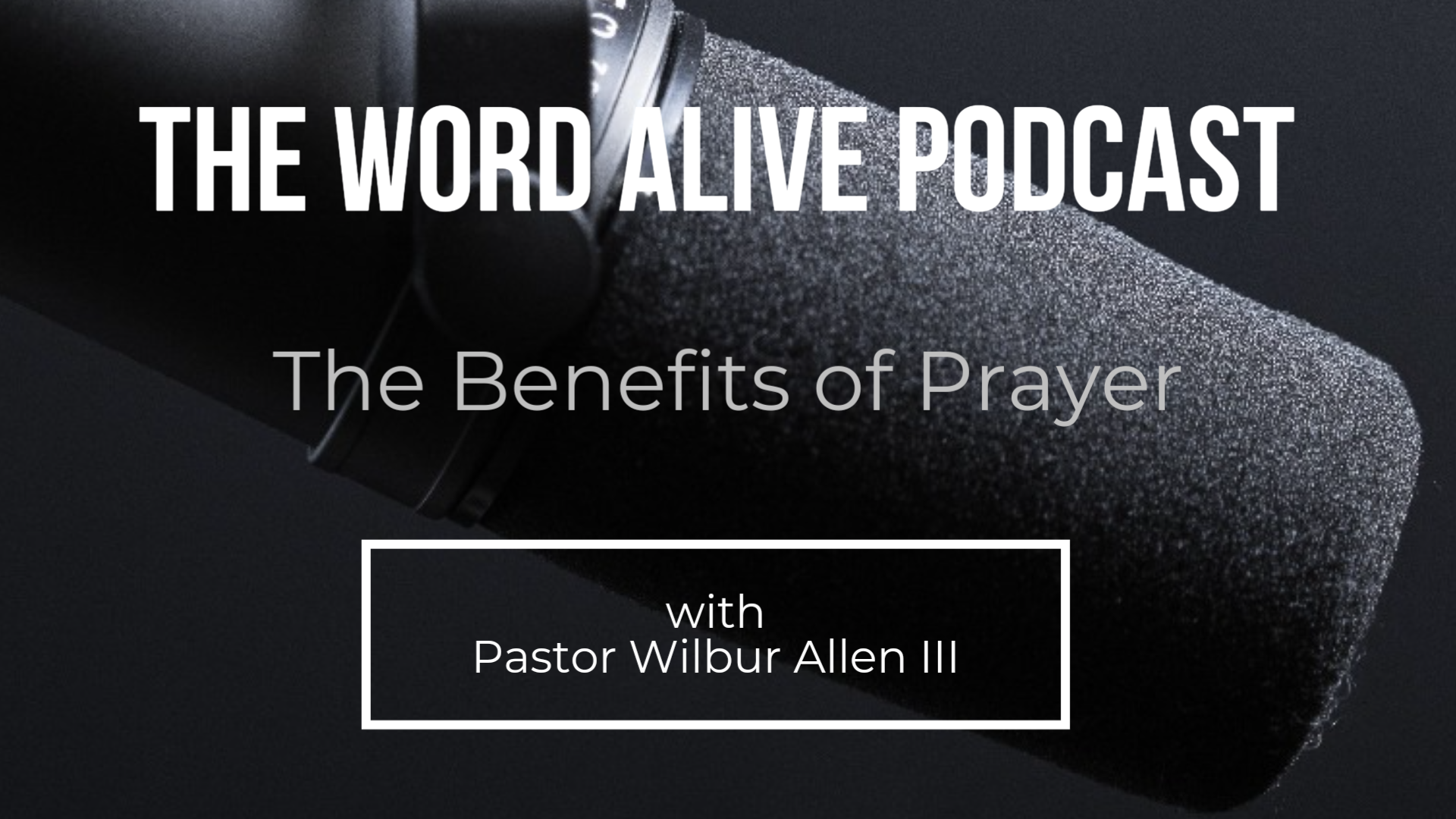 Word Alive Podcast - The Benefits of Prayer