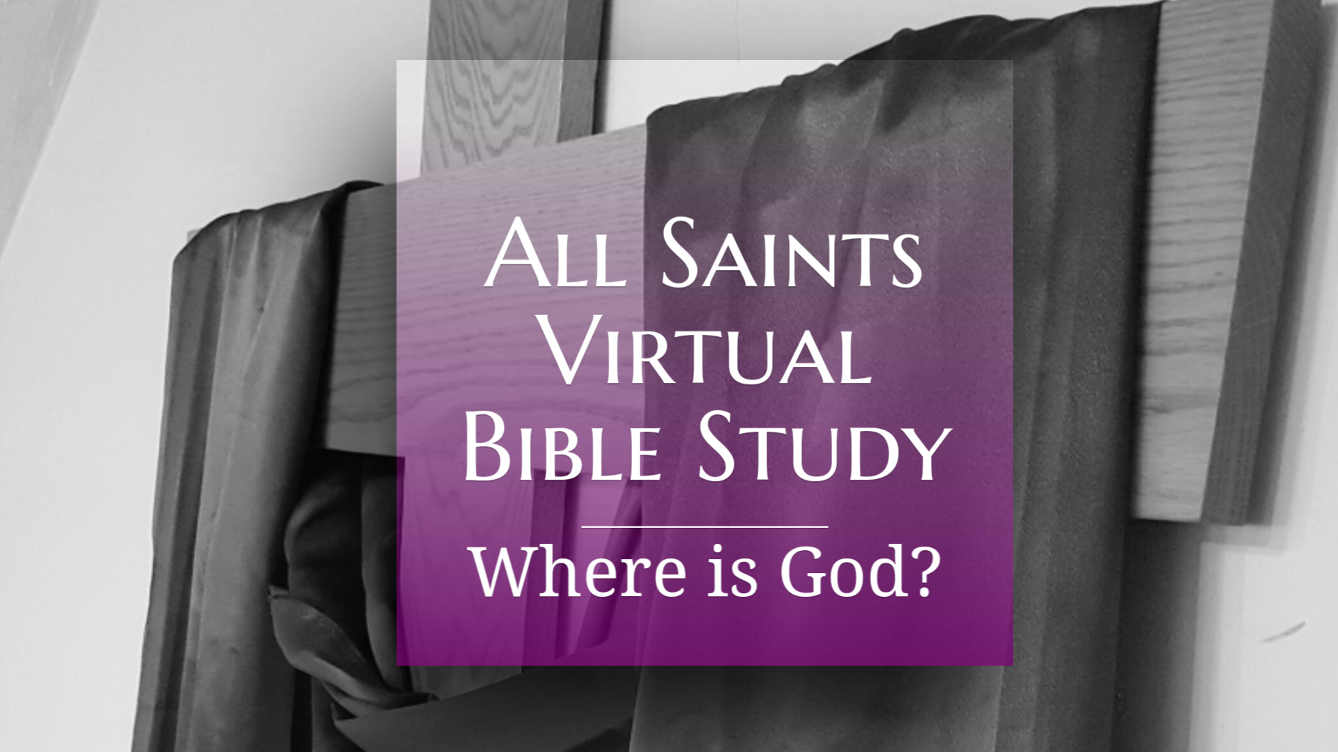 All Saints Virtual Bible Study - Where is God?