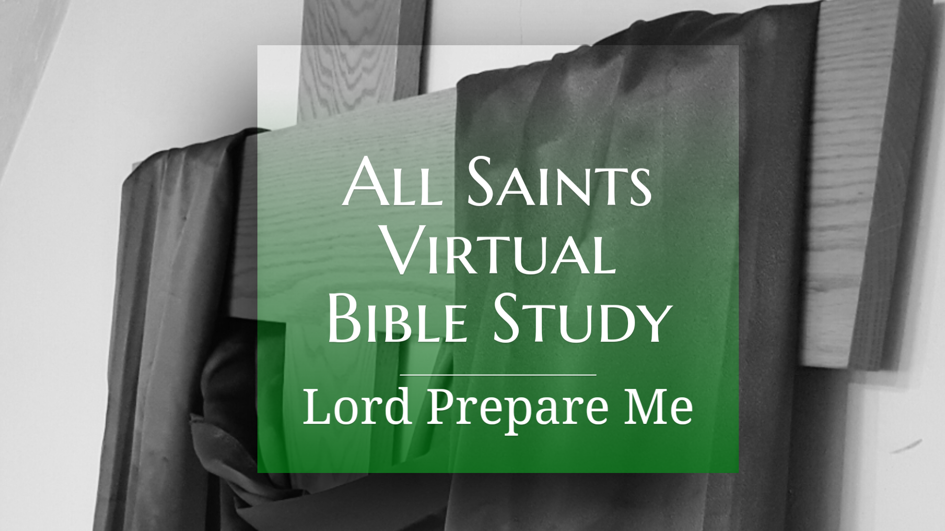 All Saints Virtual Bible Study - Lord Prepare Me