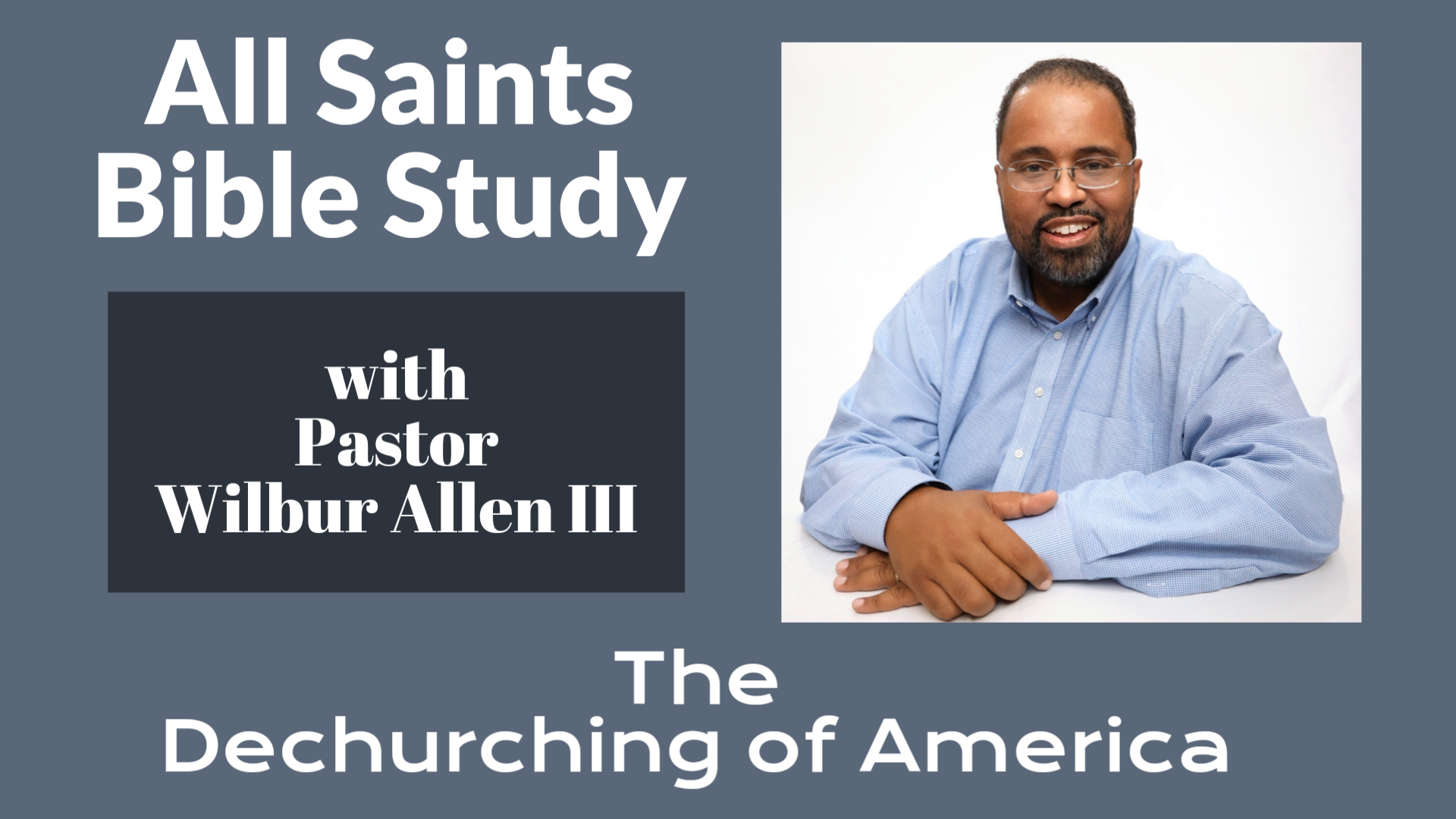 All Saints Virtual Bible Study - The Dechurching of America
