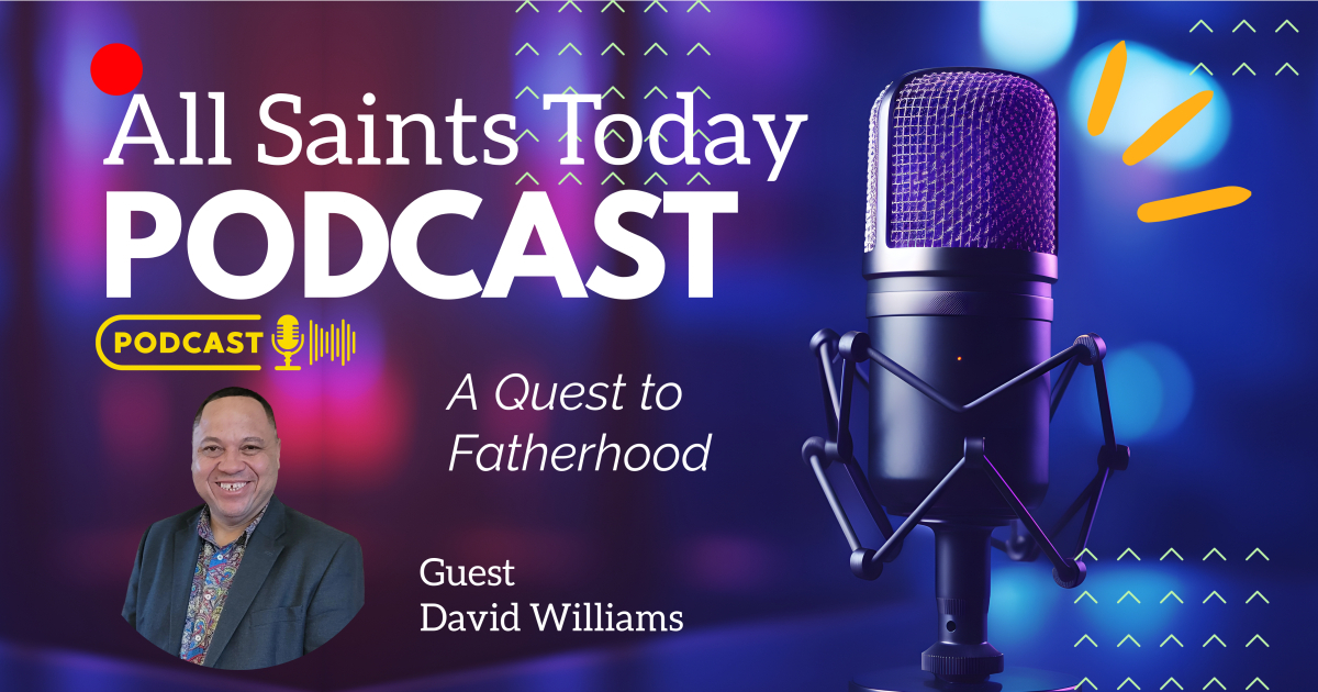 All Saints Today Podcast - A Quest to Fatherhood
